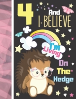 4 And I Believe I'm Living On The Hedge: Hedgehog Sketchbook Gift For Girls Age 4 Years Old - Hedge Hog Sketchpad Activity Book For Kids To Draw Art And Sketch In 1703996623 Book Cover