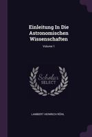 Einleitung In Die Astronomischen Wissenschaften; Volume 1 1378958810 Book Cover