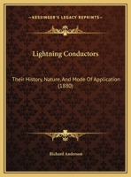 Lightning Conductors, Their History, Nature, and Mode of Application 1279181842 Book Cover