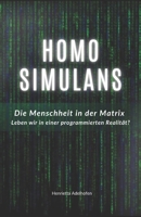 Homo Simulans: Die Menschheit in der Matrix – Leben wir in einer programmierten Realität? (German Edition) B0DVC5W792 Book Cover