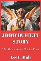 JIMMY BUFFETT STORY: The Man with the Golden Voice B0CH241KWR Book Cover