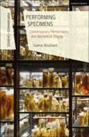Performing Specimens: Contemporary Performance and Biomedical Display 135003567X Book Cover