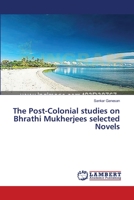 The Post-Colonial studies on Bhrathi Mukherjees selected Novels 3659544574 Book Cover
