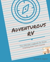 Adventurous RV: The Ultimate Logbook for those Charting their Own Course (Take Back the Map) 1688597638 Book Cover