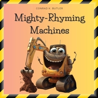 Mighty-Rhyming Machines: A Book for Toddlers About Construction Machinery 2-5 years, Construction Vehicles, Bulldozers, Trucks, Excavators and more 8367600274 Book Cover