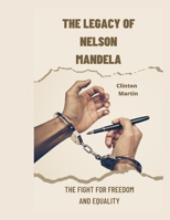 The Legacy of Nelson Mandela: The Fight for Freedom and Equality B0BSJDJTX4 Book Cover