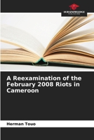 A Reexamination of the February 2008 Riots in Cameroon 6209770339 Book Cover