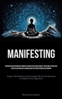 Manifesting: Sophisticated Methods Of Manifestation For Ceasing Pursuit, Initiating Attraction, And Cultivating An Alluring Aura For Your Desired Relationship 1837877998 Book Cover