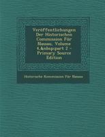 Veroffentlichungen Der Historischen Commission Fur Nassau, Volume 4, Part 2 1287501796 Book Cover