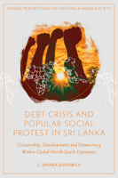 Debt Crisis and Popular Social Protest in Sri Lanka: Citizenship, Development and Democracy Within Global North-South Dynamics 1837970238 Book Cover
