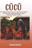Cucu: The Traditional African Family as a Living Classroom: Riddles, Proverbs, Stories, and the Interruption of Cultural Transmission through Colonialism B0GJNMG3Y5 Book Cover
