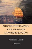 Never Defeated: The Frigate Constitution 0987778536 Book Cover