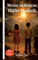 Meine verlorene Hälfte Lisabeth: True Crime - Wahre Geschichte (German Edition) 3384853873 Book Cover