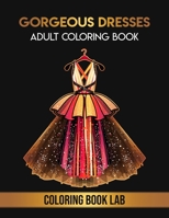 40 Gorgeous Dresses Adult Coloring Book: Relaxing Illustrations for Adult Colorists B095M1HDWS Book Cover