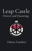Leap Castle: History and Hauntings B0GS6K6BD7 Book Cover
