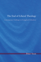 The End of Liberal Theology: Contemporary Challenges to Evangelical Orthodoxy 0891078339 Book Cover