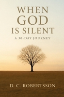 When GOD Is Silent: A 30-Day Devotional (30-Day Devotionals) B0F9VJCV5W Book Cover
