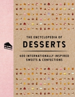 The Encyclopedia of Desserts: 400 Internationally Inspired Sweets and Confections 1646434102 Book Cover