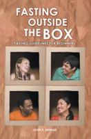 Fasting Outside the Box: Fasting Guidelines for Beginners 1449755763 Book Cover