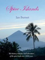 Spice Islands: The history, romance and adventure of the spice trade over 2000 years 1921719117 Book Cover