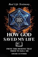Real-Life Testimony: HOW GOD SAVED MY LIFE From The Demons That Tried To Kill Me B0GWST4C5Y Book Cover