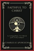 Faithful to Christ: A Challenge to Truly Live for Christ (Grapevine Press) 9358377550 Book Cover