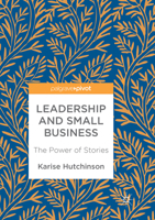 Leadership and Small Business: The Power of Stories 3319647768 Book Cover