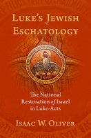 Luke's Jewish Eschatology: The National Restoration of Israel in Luke-Acts 0197530583 Book Cover