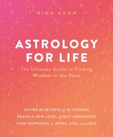 Astrology for Life: The Ultimate Guide to Finding Wisdom in the Stars 1250271061 Book Cover
