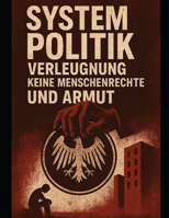 Systemfehler – Wie Politik, Macht und Verleugnung unsere Gesellschaft zerstören: Eine schonungslose Analyse über Armut, Menschenrechtsverletzungen und die Krise der Demokratie (German Edition) B0FJR3QY7B Book Cover