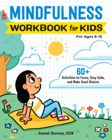 Mindfulness Workbook for Kids: 60+ Activities to Focus, Stay Calm, and Make Good Choices 1647396751 Book Cover