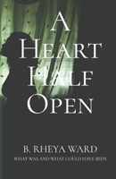 A Heart Half Open: What Was And What Could Have Been B0DV9SCT81 Book Cover