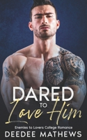 Dared to love Him: Enemies to Lovers, College Romance B0DSFKNBGJ Book Cover