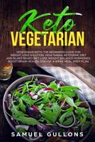 Keto Vegetarian: Vegetarian Keto: The Beginners Guide for Weight Loss Solution. Vegetarian, Ketogenic Diet and Plant Based Diet. Lose Weight, Balance Hormones, Boost Brain Health. Disease. 1075923638 Book Cover