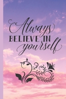Always Believe In Yourself: Blank Lined Journal to Write in, 120 Pages ( 6"x 9" ) Inspirational Notebook Diary for Motivation & Self Belief, Sunset & Blue Sky Matte Cover, Ideal Gift 1699813671 Book Cover