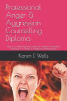 Professional Anger & Aggression Counselling Diploma: Fully Accredited Diploma Course For Powerful Counselling Techniques For Anger & Aggression Management 1096715619 Book Cover