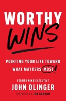 Worthy Wins: Pointing Your Life Toward What Matters Most B0F67J9MW1 Book Cover
