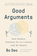 Good Arguments: How Debate Teaches Us to Listen and Be Heard 0593299531 Book Cover
