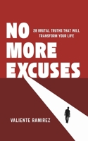 NO MORE EXCUSES: 28 Brutal Truths That Will Transform Your Life (The Hard Truth Series) B0F33BBRKQ Book Cover