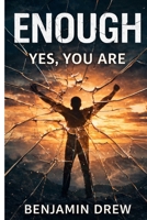Enough - Yes, You Are (The Unbreakable Life Trilogy) B0GYJ1ZCTW Book Cover