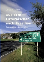 Aus dem Luzernischen nach Brasilien: Auswandern - Einwandern: Historische, literarische und persönliche Erfahrungen (German Edition) 3695703121 Book Cover