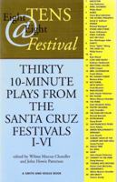 8 Tens @ 8 Festival: 30 10-Minute Plays from the Santa Cruz Festivals I-VI 1575252422 Book Cover