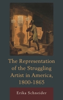 Representation of the Struggling Artist in America, 1800 1865 1611494125 Book Cover