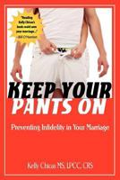Keep Your Pants On: Preventing Infidelity in Your Marriage 0615437257 Book Cover