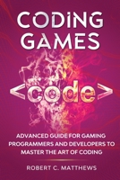 Coding Games: Advanced Guide for Gaming Programmers and Developers to Master the Art of Coding 1913842134 Book Cover