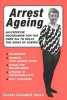 Arrest Ageing: An Exercise Programme for the Over-50s to Delay the Signs of Ageing 0954041305 Book Cover