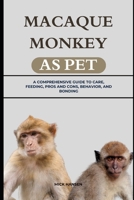 MACAQUE MONKEY AS PET: A COMPREHENSIVE GUIDE TO CARE, FEEDING, PROS AND CONS, BEHAVIOR, AND BONDING B0F5X6ZR3L Book Cover