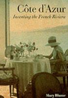 Cote D'Azur: Inventing the French Riviera 0500277249 Book Cover
