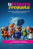 LA PRIMERA PREGUNTA: Para niños y niñas que no se conforman con la primera respuesta (Spanish Edition) B0GRQ9Y77P Book Cover