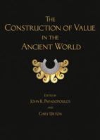 The Construction of Value in the Ancient World (Cotsen Advanced Seminar Book 5) 1950446522 Book Cover